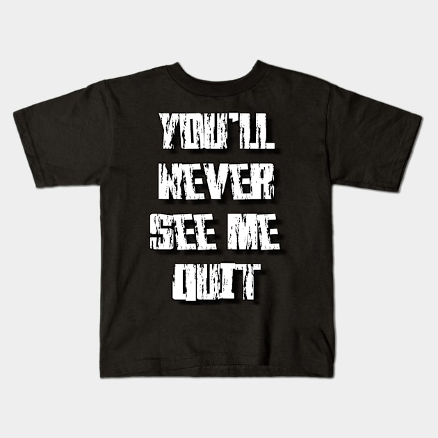 you'll never see me quit Kids T-Shirt by Simo_Print